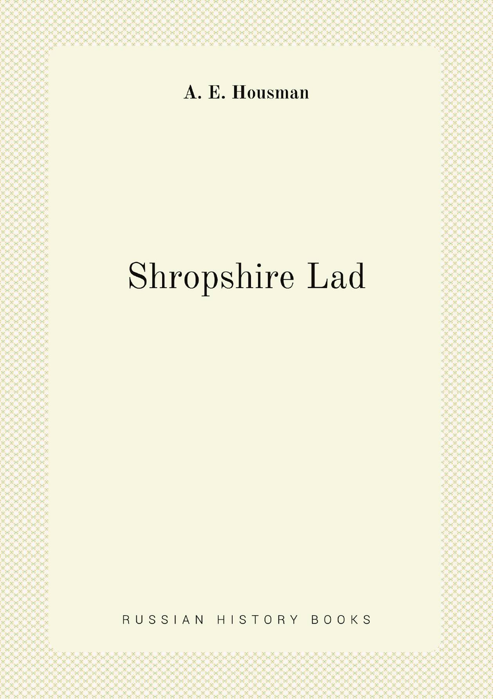 Shropshire Lad | A. E. Housman