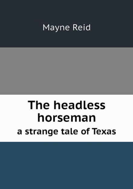 The headless horseman. a strange tale of Texas | Mayne Reid