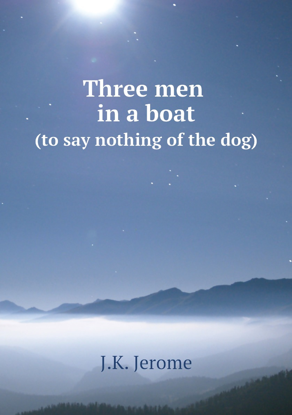 Three men in a boat: (to say nothing of the dog) | J.K. Jerome