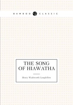 The Song of Hiawatha | Henry Wadsworth Longfellow