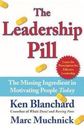 The Leadership Pill : The Missing Ingredient in Motivating People Today