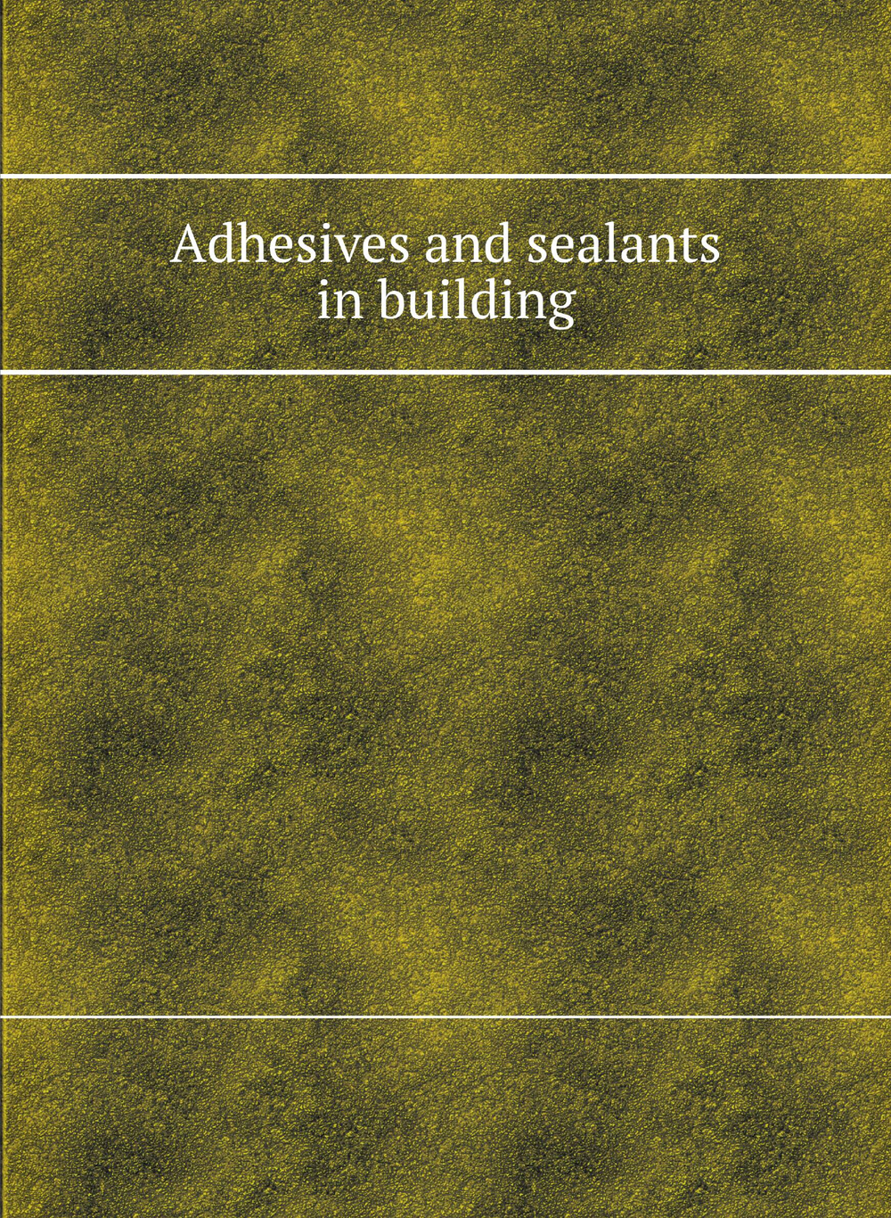 Adhesives and sealants in building | Building Research Institute