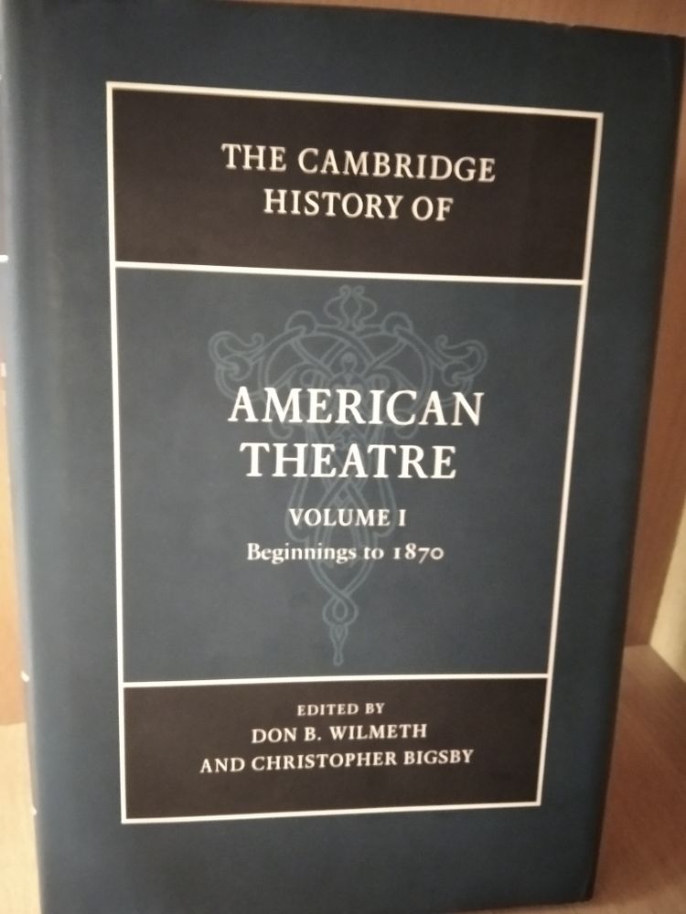 The Cambridge History of American Theatre (Volume 1): Beginnings to 1870