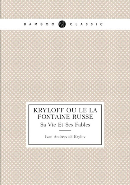Kryloff Ou Le La Fontaine Russe. Sa Vie Et Ses Fables | Ivan Andreevich Krylov