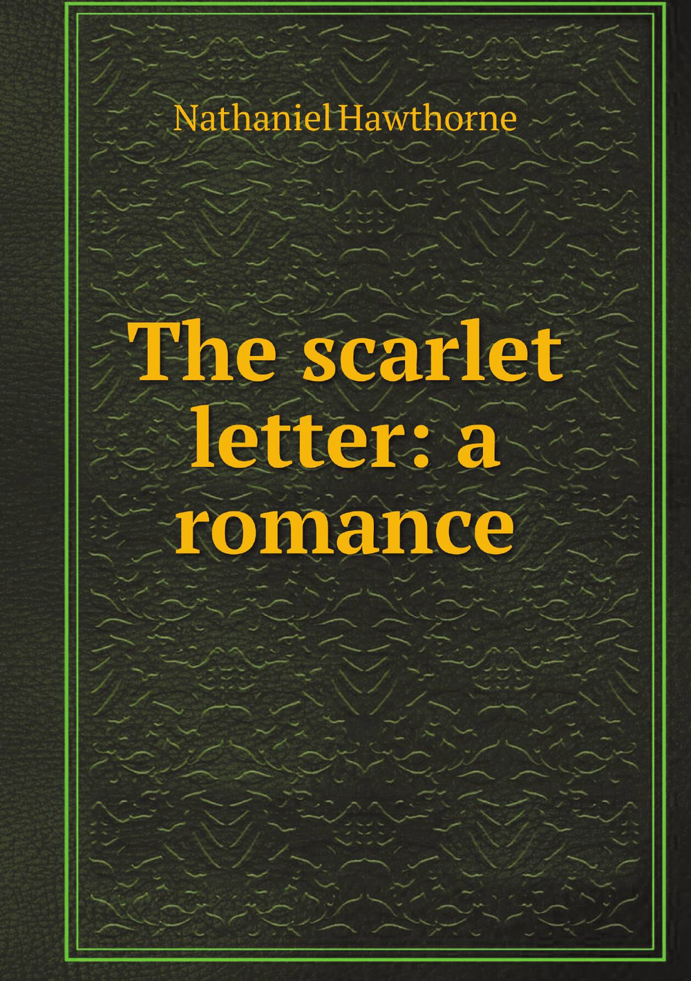 The scarlet letter: a romance | Nathaniel Hawthorne