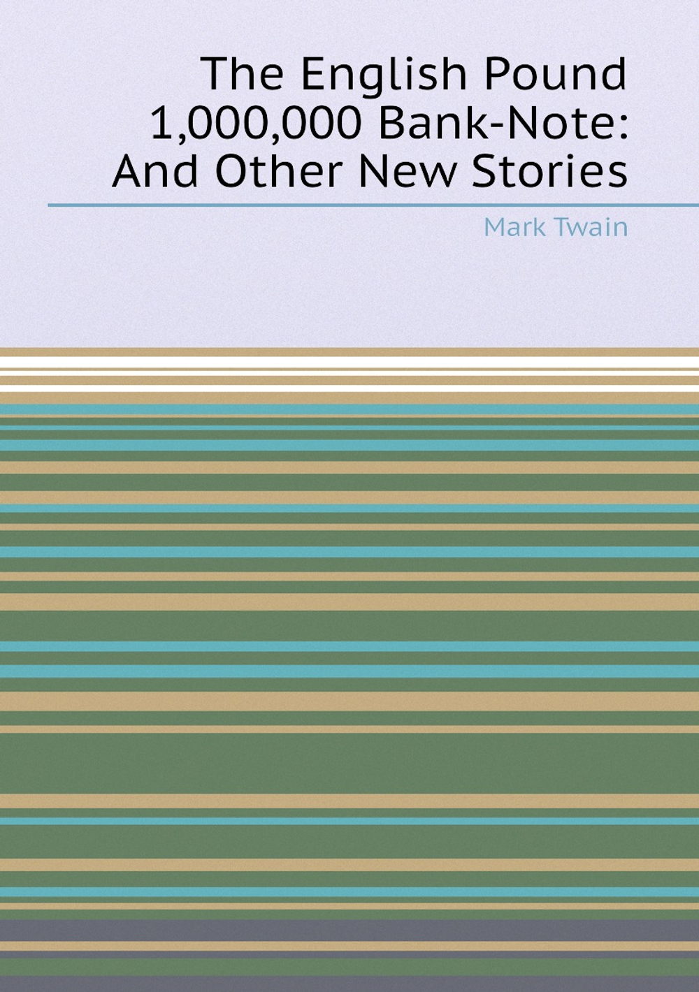 The English Pound 1,000,000 Bank-Note: And Other New Stories | Mark Twain