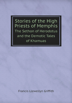Stories of the High Priests of Memphis. The Sethon of Herodotus and the Demotic Tales of Khamuas | Francis Llewellyn Griffith