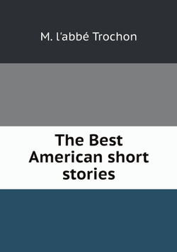 The Best American short stories | M. l'abbé Trochon