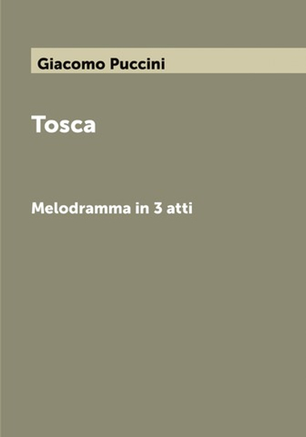 Tosca. Melodramma in 3 atti | Giacomo Puccini