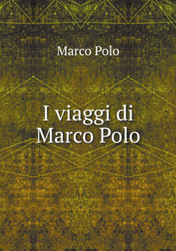 I viaggi di Marco Polo | Marco Polo