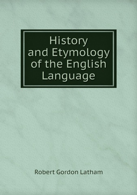 History and Etymology of the English Language | R. G. Latham