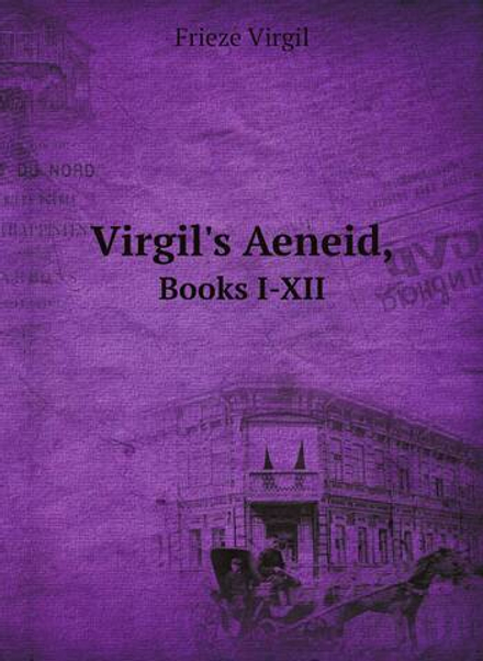 Virgil's Aeneid,. Books I-XII | Frieze Virgil