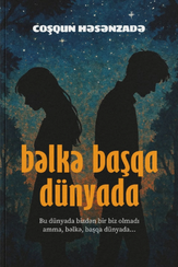 Bəlkə, başqa dünyada