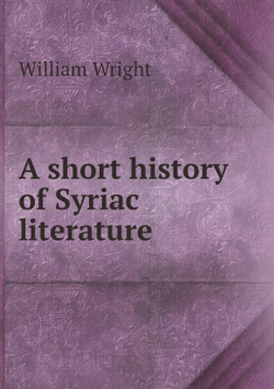 A short history of Syriac literature | William Wright