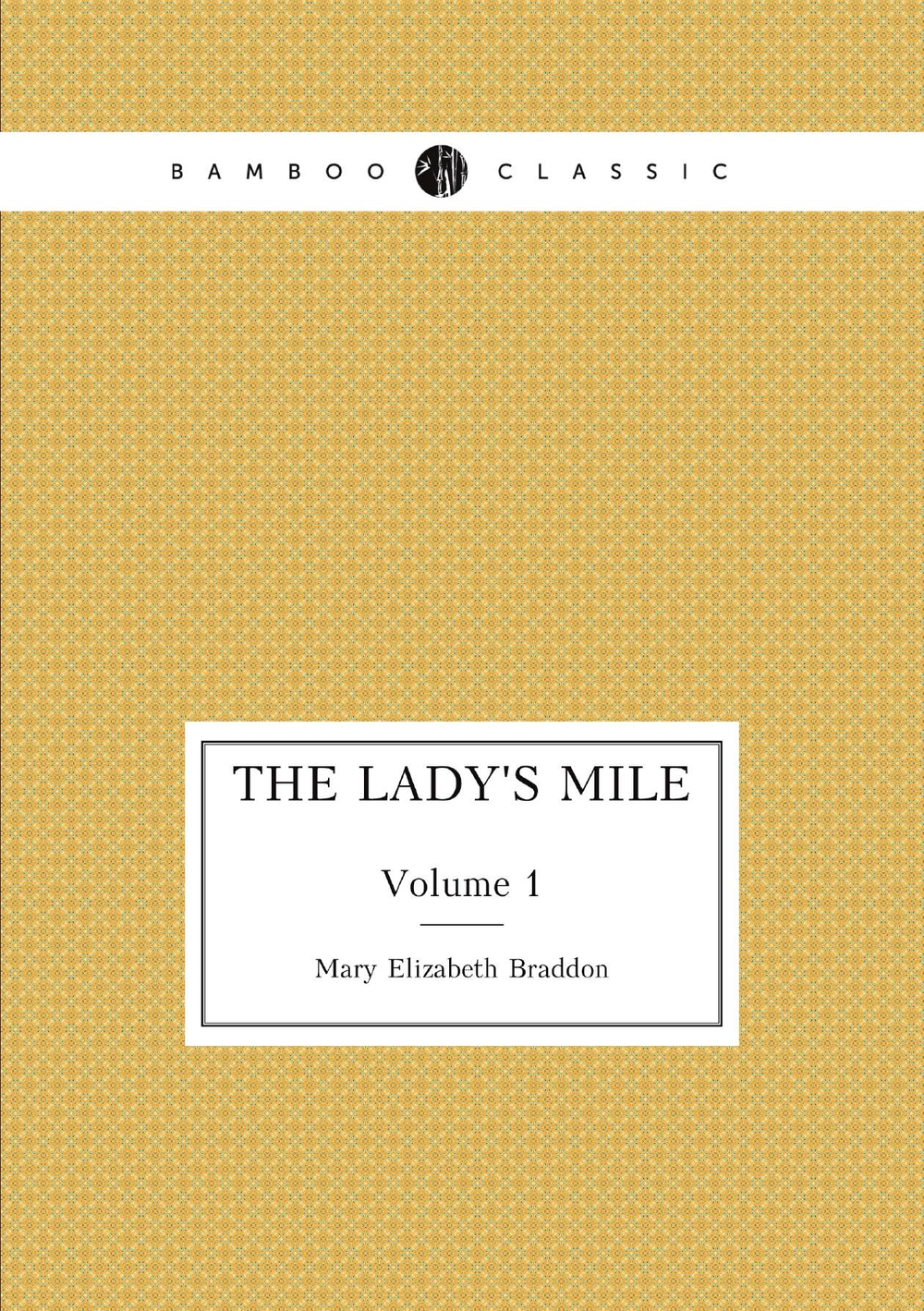 The lady's mile. Volume 1 | M. E. Braddon