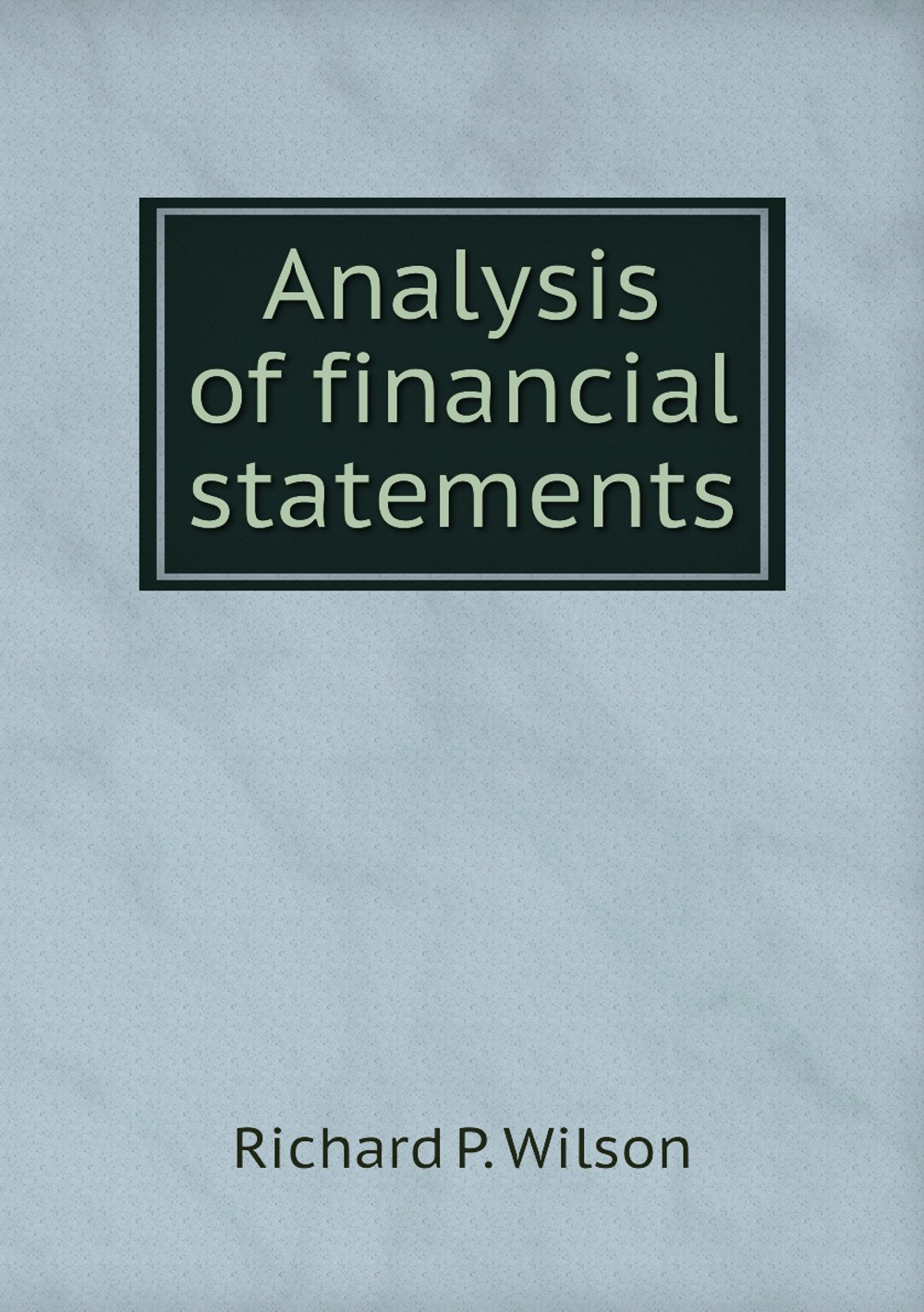 Analysis of financial statements | Richard P. Wilson