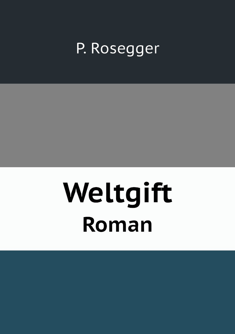 Weltgift. Roman | P. Rosegger
