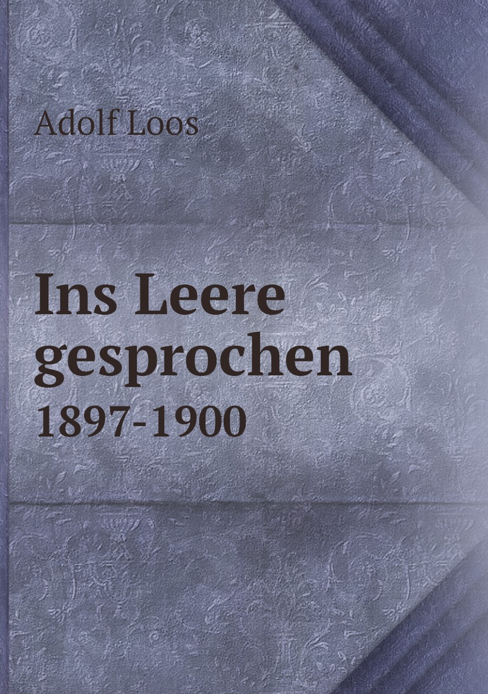 Ins Leere gesprochen. 1897-1900 | Adolf Loos