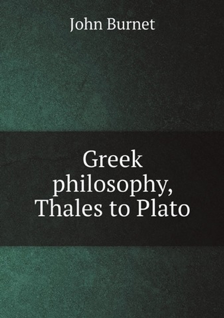 Greek philosophy, Thales to Plato | John Burnet