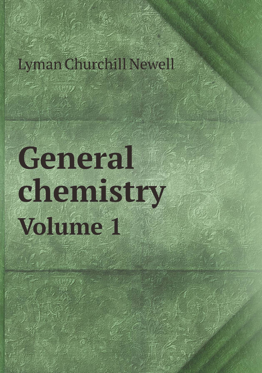 General chemistry. Volume 1 | Lyman Churchill Newell