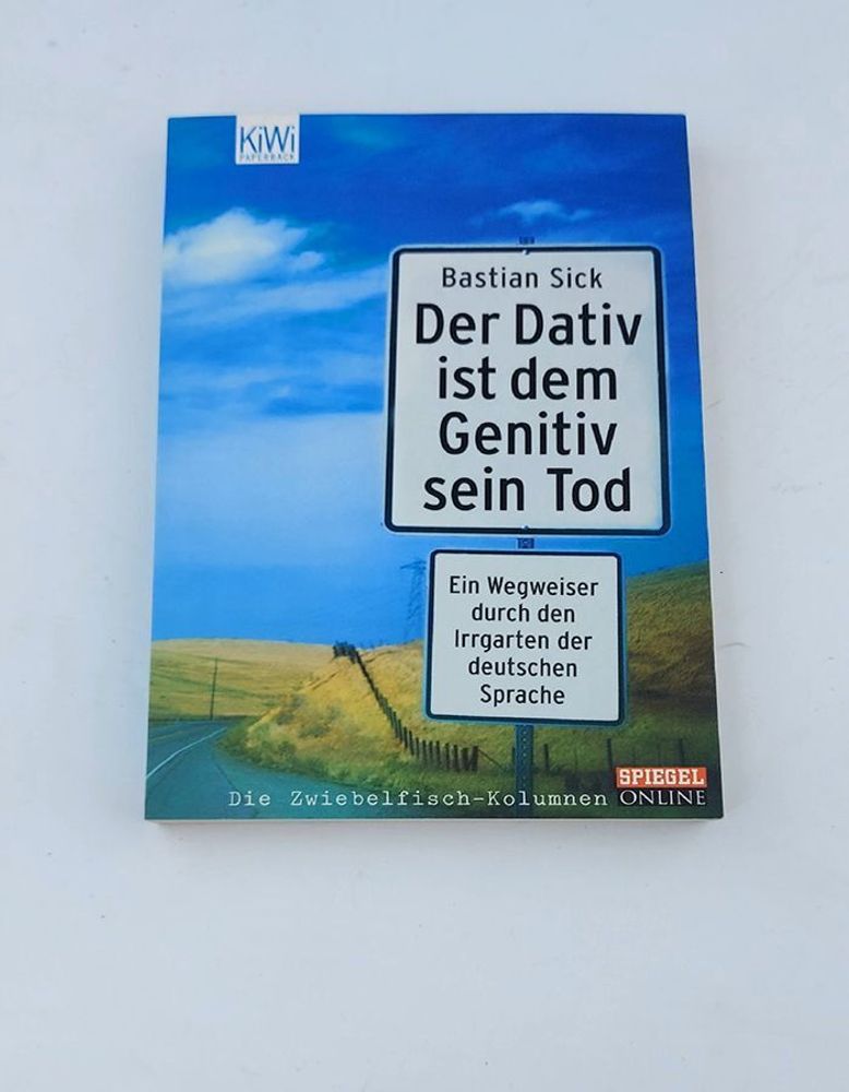 Der Dativ ist dem Genitiv sein Tod. Ein Wegweiser durch den Irrgarten der deutschen Sprache