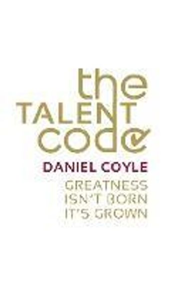The Talent Code : Greatness isn&#39;t born. It&#39;s grown