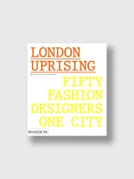 Книга London Uprising: Fifty Fashion Designers, One City (Phaidon)