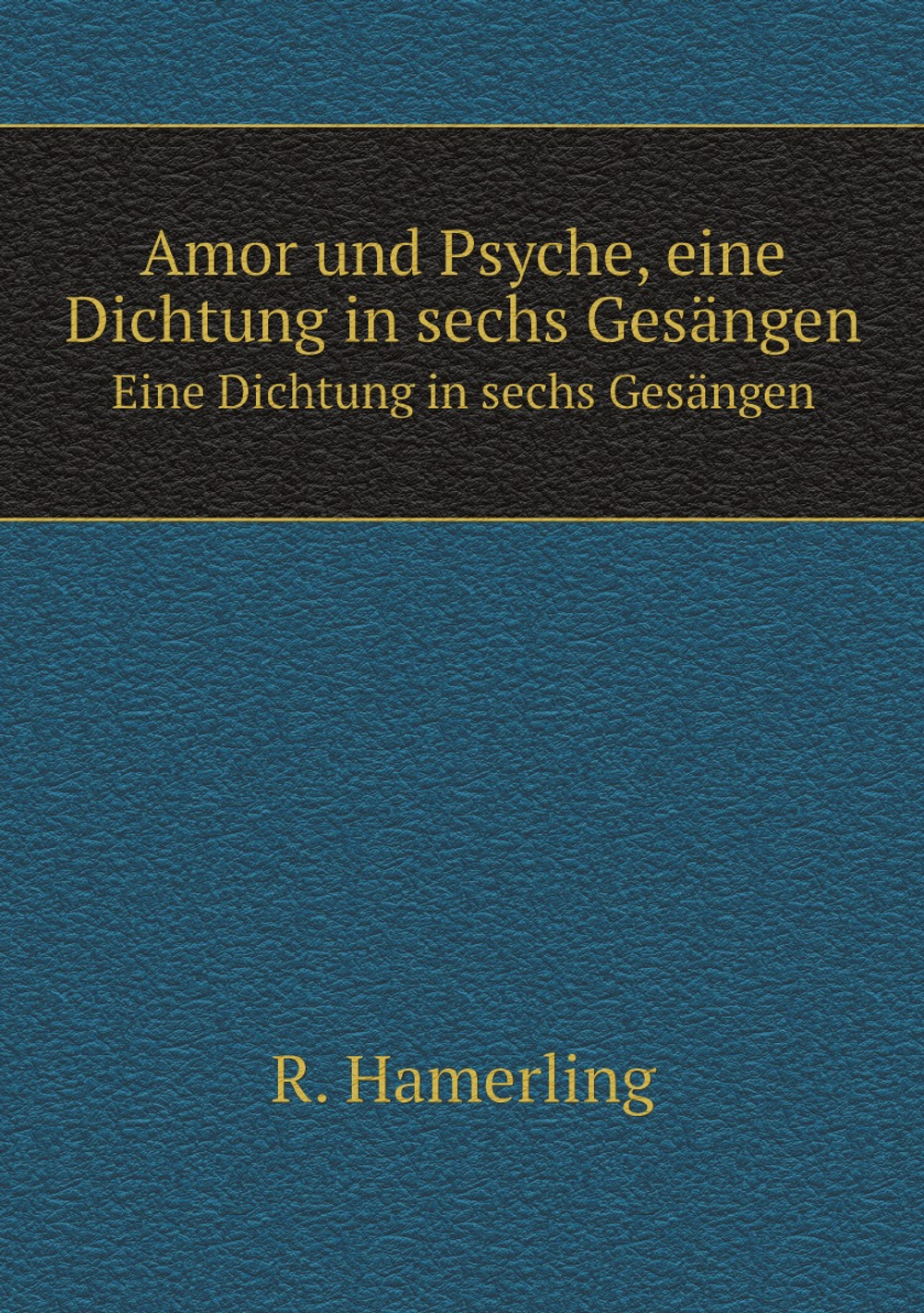 Amor und Psyche. Eine Dichtung in sechs Gesängen | Robert Hamerling