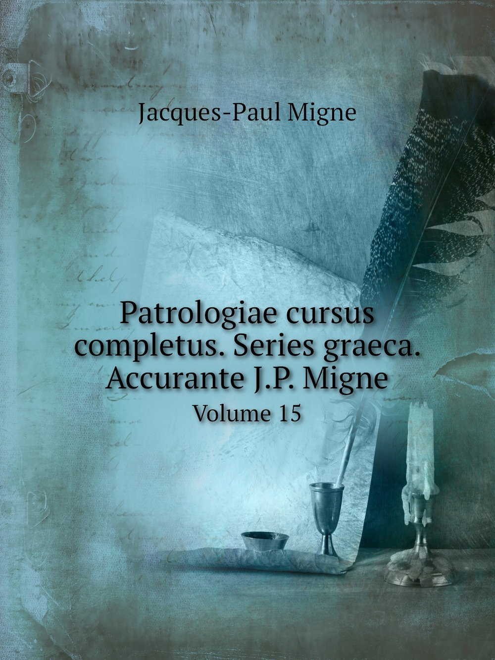 Patrologiae cursus completus. Series graeca. Accurante J.P. Migne. Volume 15 | Jacques-Paul Migne