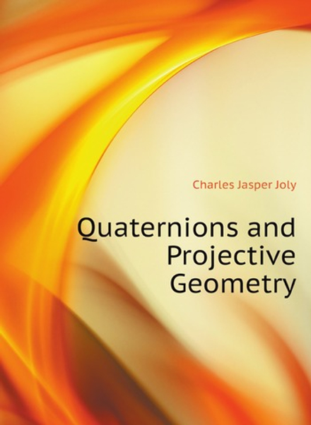 Quaternions and Projective Geometry | Charles Jasper Joly