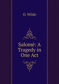 Salomé: A Tragedy in One Act | Оскар Уайльд