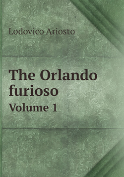 The Orlando furioso. Volume 1 | Ariosto Lodovico