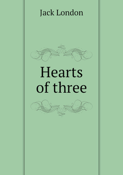 Hearts of three | Jack London