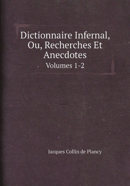 Dictionnaire Infernal, Ou, Recherches Et Anecdotes. Volumes 1-2 | Jacques-Albin-Simon Collin de Plancy