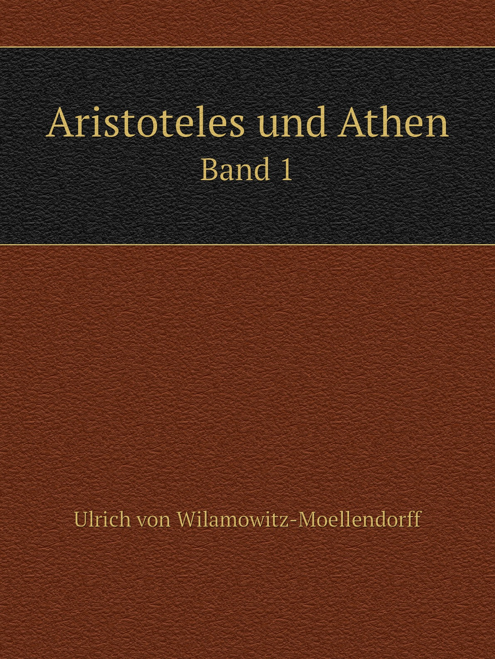 Aristoteles und Athen. Band 1 | Ulrich von Wilamowitz-Moellendorff