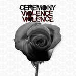 CD Ceremony - Violence Violence (США 2006г.)