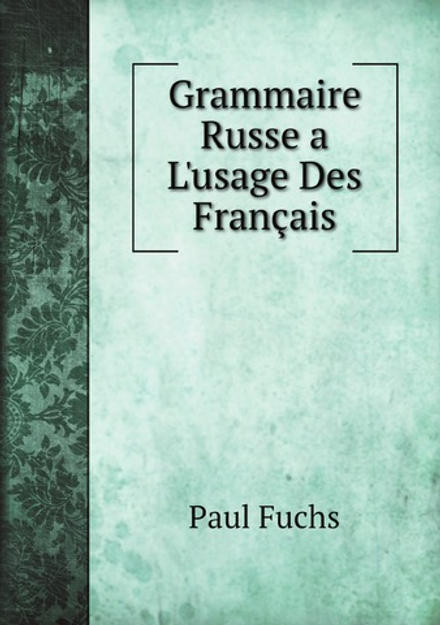 Grammaire Russe a L'usage Des Français (French Edition) | Paul Fuchs