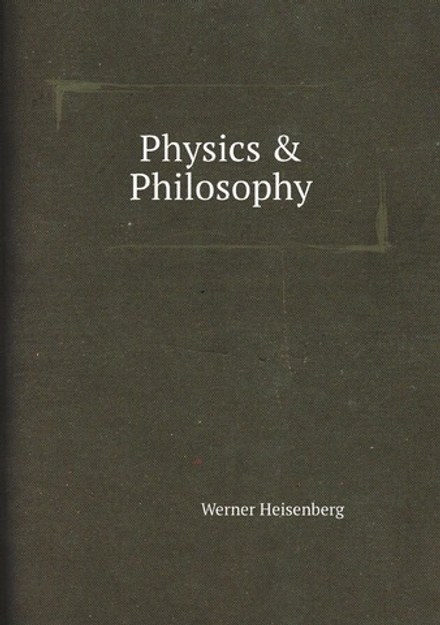 Physics & Philosophy | Werner Heisenberg