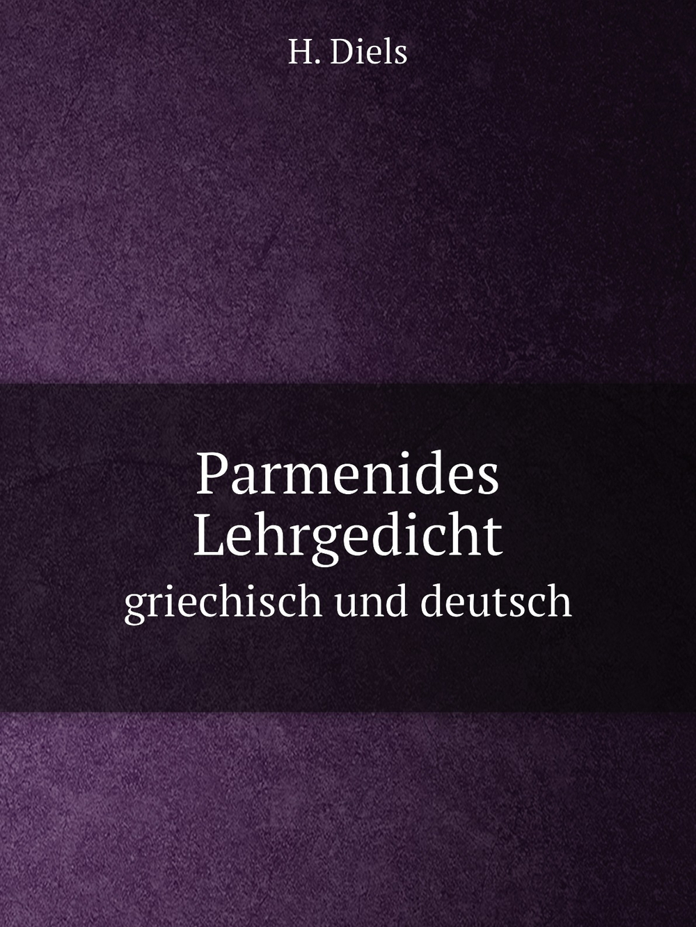 Parmenides Lehrgedicht. griechisch und deutsch | H. Diels