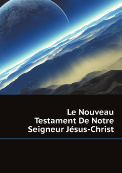 Le Nouveau Testament De Notre Seigneur Jésus-Christ | David Martin