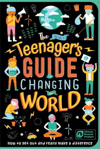 The (Nearly) Teenager&#39;s Guide to Changing the World