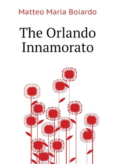 The Orlando Innamorato | Boiardo Matteo Maria