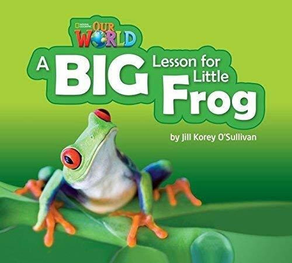 Our World 2: Rdr - A Big Lesson for Little Frog (BrE)