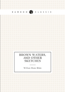 Brown Waters, and Other Sketches | William Hume Blake