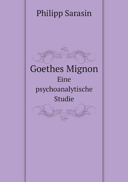 Goethes Mignon. Eine psychoanalytische Studie | Philipp Sarasin