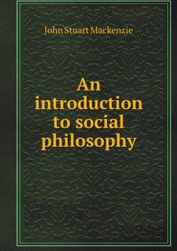 An introduction to social philosophy | John Stuart Mackenzie