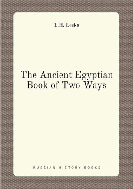 The Ancient Egyptian Book of Two Ways | L.H. Lesko