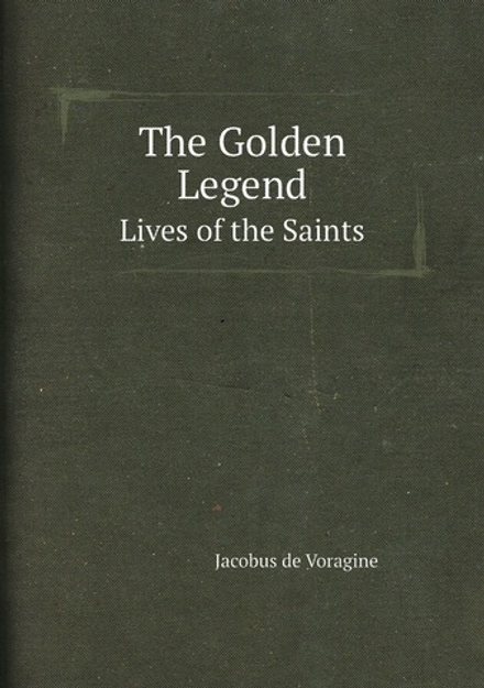The Golden Legend. Lives of the Saints | Jacobus de Voragine