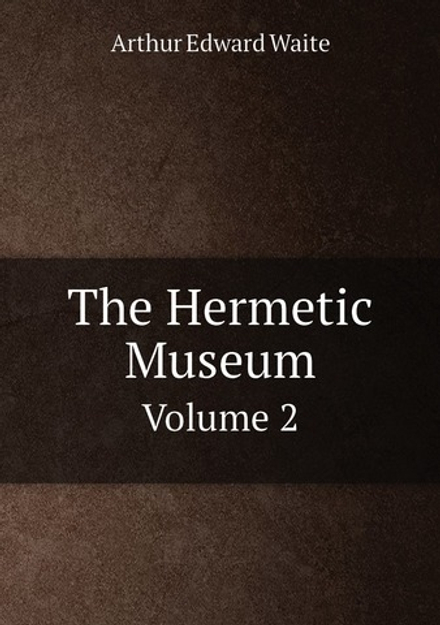 The Hermetic Museum. Volume 2 | Arthur Edward Waite
