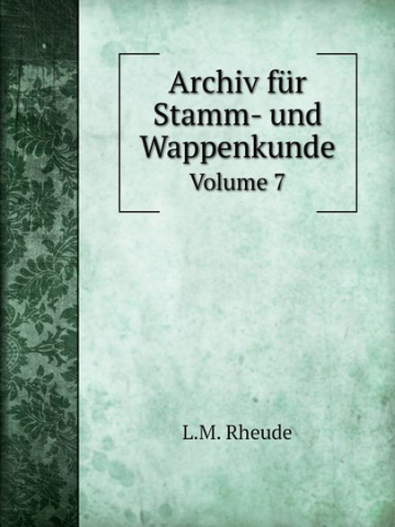 Archiv für Stamm- und Wappenkunde. Volume 7 | L.M. Rheude